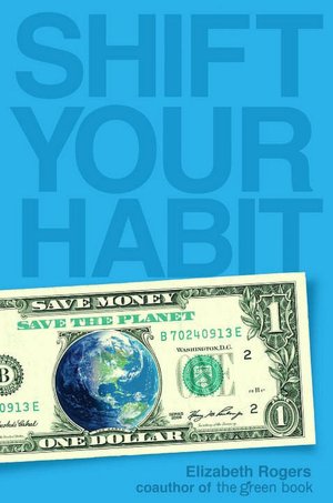 Shift Your Habit: Easy Ways to Save Money, Simplify Your Life, and Save the Planet
