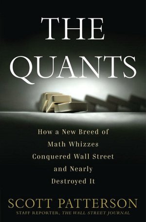 The Quants: How a New Breed of Math Whizzes Conquered Wall Street and Nearly Destroyed It