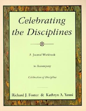 Celebrating the Disciplines: A Journal Workbook to Accompany Celebration of Discipline