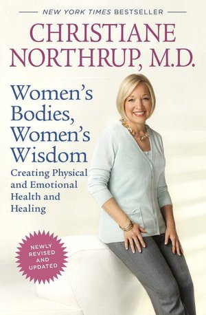 Women's Bodies, Women's Wisdom (Revised Edition): Creating Physical and Emotional Health and Healing