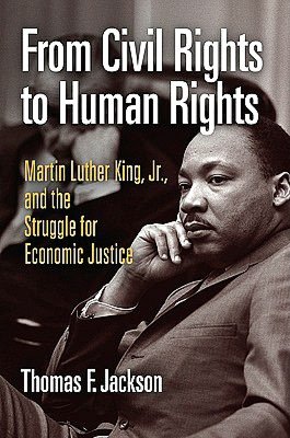 From Civil Rights to Human Rights: Martin Luther King, Jr., and the Struggle for Economic Justice
