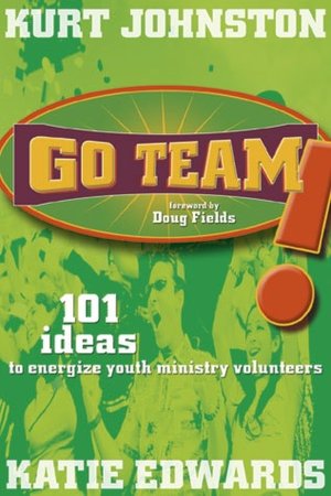 Go Team!: 101 Ideas to Energize Youth Ministry Volunteers