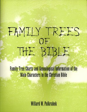 Family Trees of the Bible: Family Tree Charts and Genealogical Information of the Main Characters in the Christian Bible