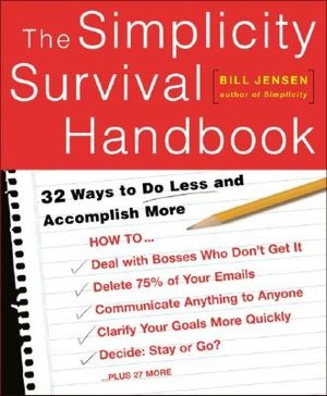 The Simplicity Survival Handbook: 32 Ways To Do Less And Accomplish More
