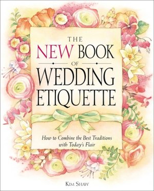 The New Book of Wedding Etiquette: How to Combine the Best Traditions with Today's Flair