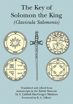The Key of Solomon the King: Clavicula Salomonis