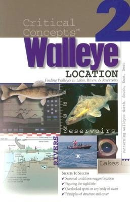 Walleye Location: Finding Walleyes in Lakes, Rivers, and Reservoirs: Expert Advice from North America's Leading Authority on Freshwater
