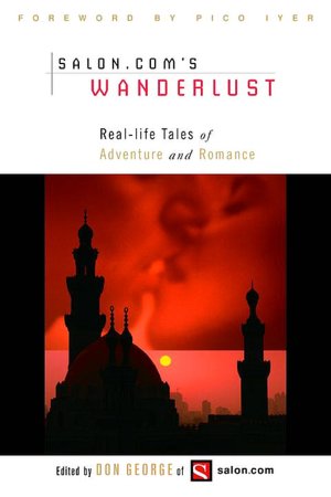 Salon.Com's Wanderlust: Real-Life Tales of Adventure and Romance