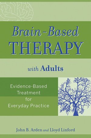 Brain-Based Therapy with Adults: Evidence-Based Treatment for Everyday Practice