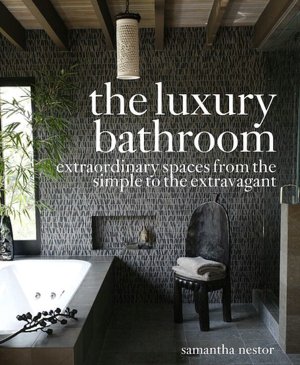 Luxury Bathroom: Extraordinary Spaces from the Simple to the Extravagant