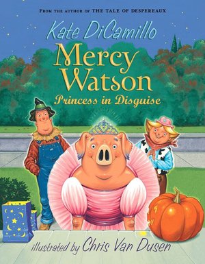 Mercy Watson: Princess in Disguise (Mercy Watson Series)