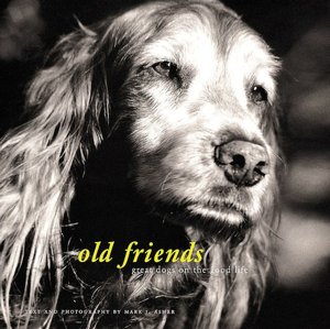 Old Friends: Great Dogs on the Good Life