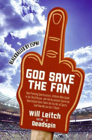 God Save the Fan: How Preening Sportscasters, Athletes Who Speak in the Third Person, and the Occasional Convicted Quarterback Have Taken the Fun Out of Sports (and How We Can Get It Back)