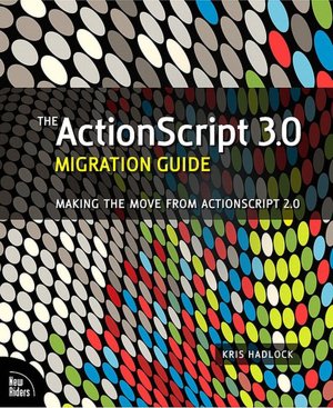 The ActionScript 3.0 Migration Guide: Making the Move from ActionScript 2.0