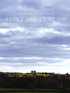 Saint John's at 150: A Portrait of This Place Called Collegeville