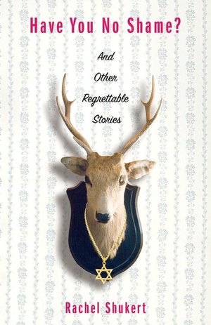 Have You No Shame?: And Other Regrettable Stories