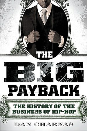 The Big Payback: The History of the Business of Hip-Hop