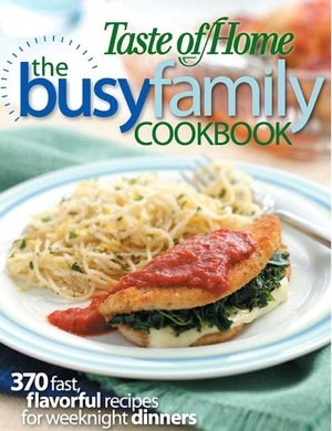 Busy Family Cookbook: 370 Recipes for Weeknight Dinners