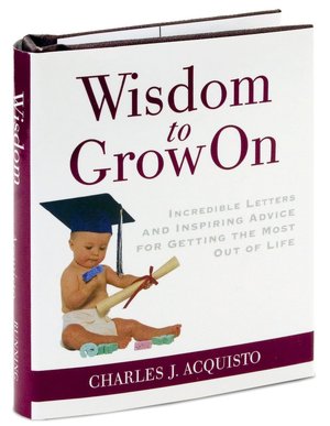 Wisdom to Grow on: Incredible Letters and Inspiring Advice for Getting the Most out of Life