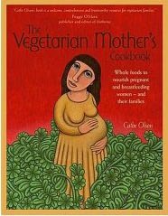 Vegetarian Mother's Cookbook: Whole Foods to Nourish Pregnant and Breastfeeding Women - and their Families