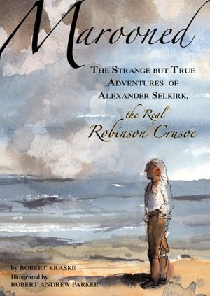 Marooned: The Strange but True Adventures of Alexander Selkirk, the Real Robinson Crusoe