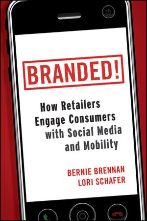 Branded!: How Retailers Engage Consumers with Social Media and Mobility