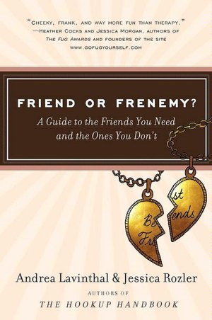 Friend or Frenemy?: A Guide to the Friends You Need and the Ones You Don't