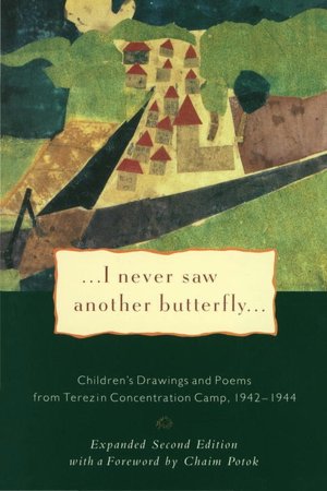 ...I Never Saw Another Butterfly...: Children's Drawings and Poems from Terezin Concentration Camp 1942-1944