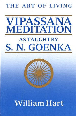 The Art of Living: Vipassana Meditation as Taught by S. N. Goenka