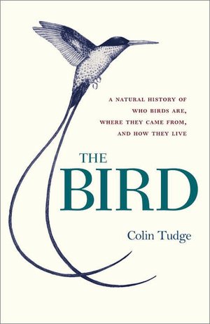 The Bird: A Natural History of Who Birds Are, Where They Came From, and How They Live