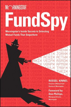 The Fund Spy: Morningstar's Inside Secrets to Selecting Funds that Outperform