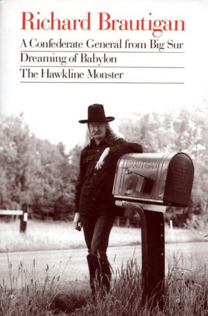 Richard Brautigan : A Confederate General from Big Sur, Dreaming of Babylon, and the Hawkline Monster
