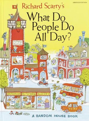 Richard Scarry's What Do People Do All Day ?