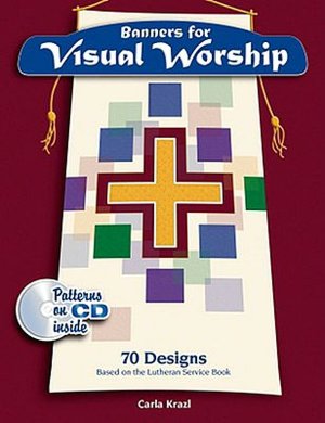 Visual Worship: 70 Banner Designs from the Lutheran Service Book
