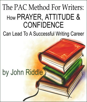 The PAC Method For Writers: How Prayer, Attitude & Confidence Can Lead You To A Successful Writing Career