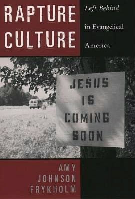 Rapture Culture: Left Behind in Evangelical America: Left Behind in Evangelical America