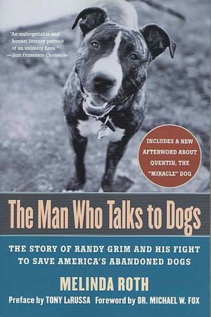 Man Who Talks to Dogs: The Story of Randy Grim and His Fight to Save America's Abandoned Dogs