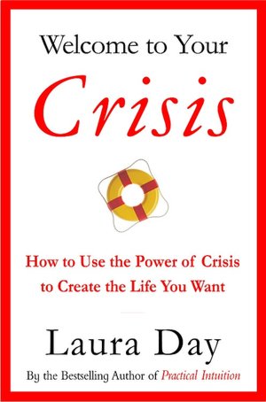 Welcome To Your Crisis: How to Use the Power of Crisis to Create the Life You Want