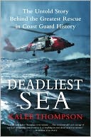 Deadliest Sea: The Untold Story Behind the Greatest Rescue in Coast Guard History