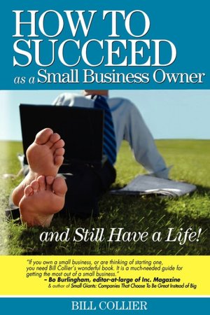 How To Succeed As A Small Business Owner ... And Still Have A Life!