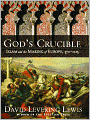 God's Crucible: Islam and the Making of Europe, 570-1215