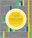 Craft Inc. Business Planner: The Ultimate Organizer for Turning Your Crafts into Cash