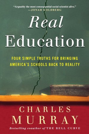 Real Education: Four Simple Truths for Bringing American Schools Back to Reality