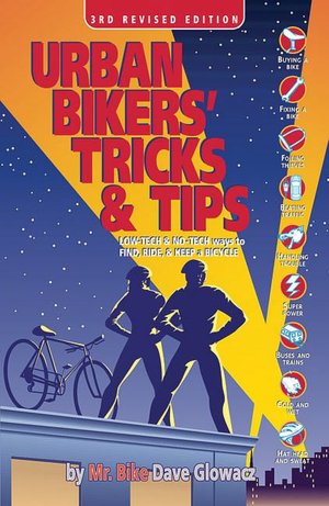 Urban Bikers' Tricks & Tips: Low-Tech & No-Tech Ways to Find, Ride, & Keep a Bicycle