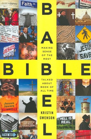 Bible Babel: Making Sense of the Most Talked about Book of All Time