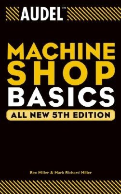 Audel Machine Shop Basics, Fifth Edition