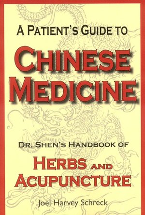 A Patient's Guide to Chinese Medicine: Dr. Shen's Handbook of Herbs and Acupuncture