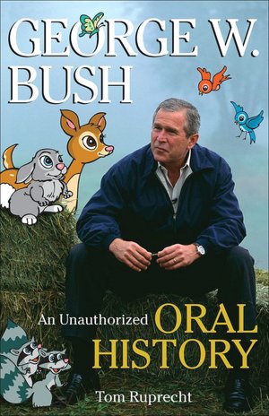 George W Bush: An Unauthorized Oral History