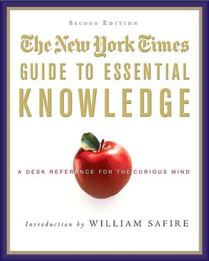 New York Times Guide to Essential Knowledge: A Desk Reference for the Curious Mind