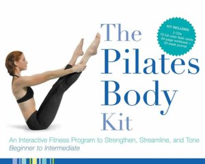 Pilates Body Kit: An Interactive Fitness Program to Strengthen, Streamline, and Tone
